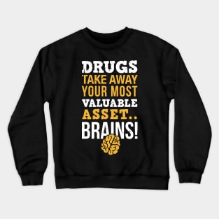 Drugs take away you most valuable asset, brains / sober life / drug free / sobriety gift idea Crewneck Sweatshirt